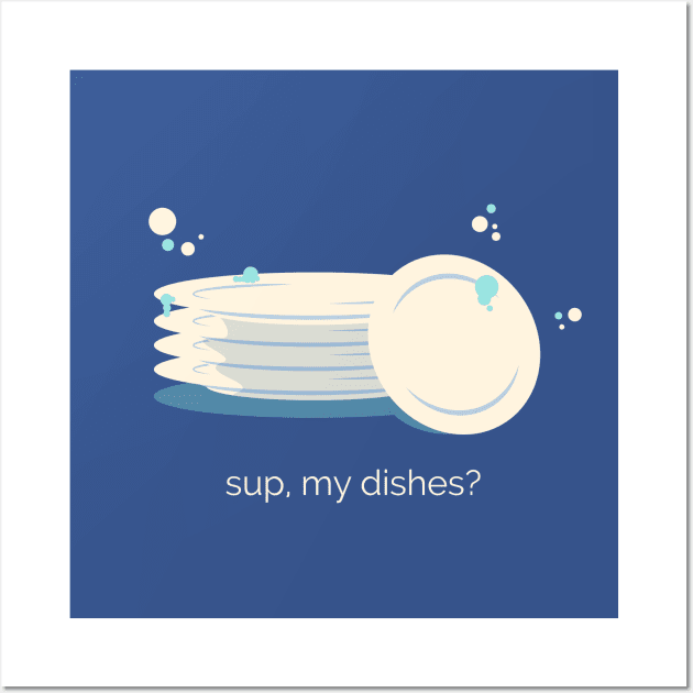 Sup my Dishes Wall Art by zacrizy